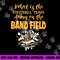 FUNNY WHY IS THE FOOTBALL TEAM ON THE BAND FIELD png, sublimation copy.jpg
