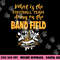 FUNNY WHY IS THE FOOTBALL TEAM ON THE BAND FIELD png, sublimation copy.jpg