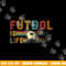 Futbol Is Life Football Lover Soccer Funny Vintage png, sublimation copy.jpg