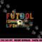 Futbol Is Life Football Lover Soccer Funny Vintage png, sublimation copy.jpg
