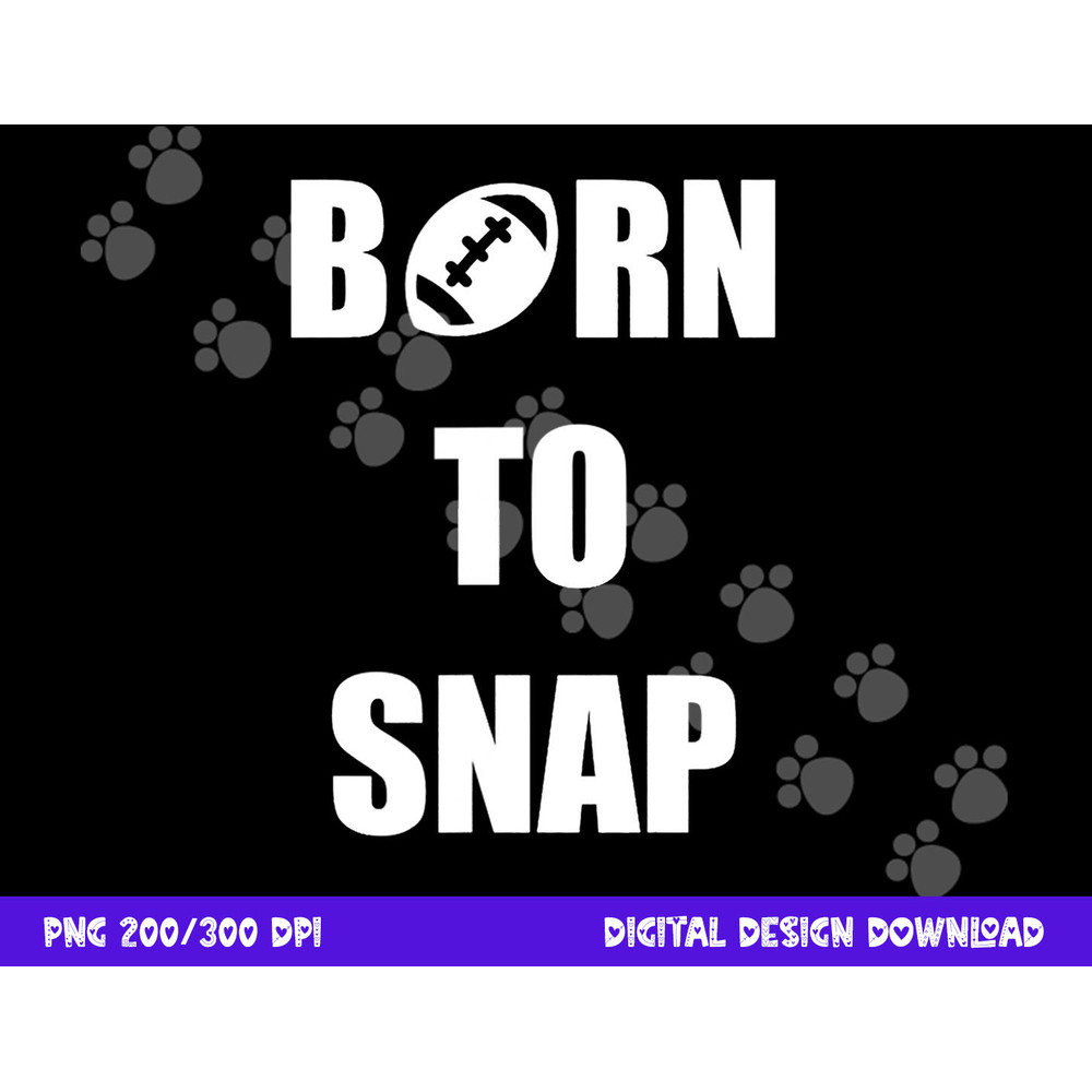 Born to Snap Football Center Long Snapper png, sublimation copy.jpg