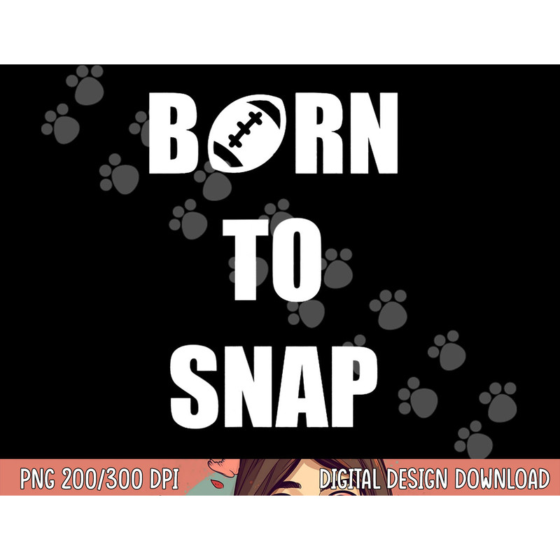 Born to Snap Football Center Long Snapper png, sublimation copy.jpg