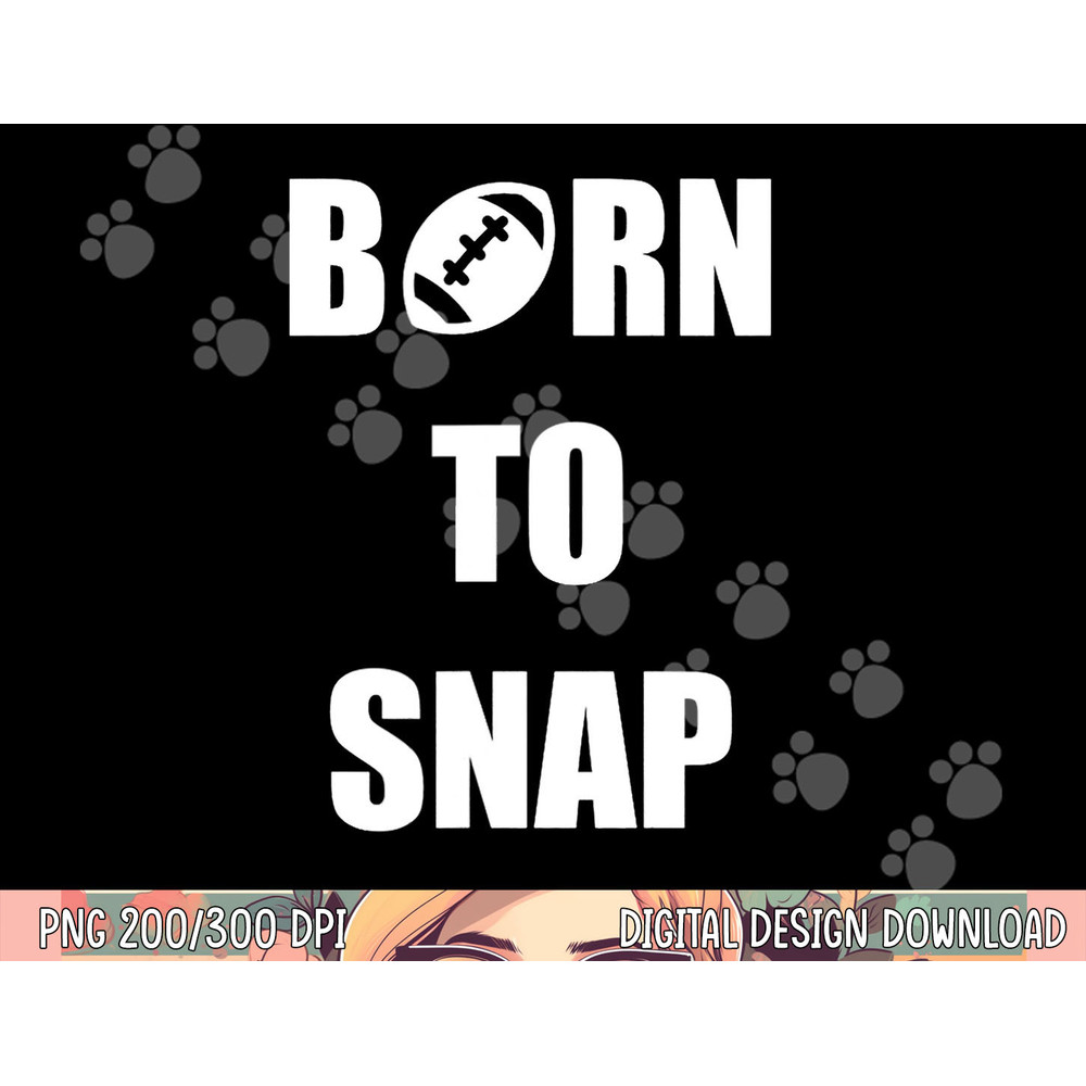Born to Snap Football Center Long Snapper png, sublimation copy.jpg