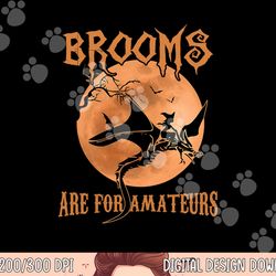 brooms are for amateurs dragon riding witches halloween png,sublimation copy