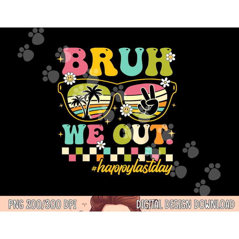 Bruh We Out Happy Last Day Of School Teacher Boy Girl Summer png, sublimation copy.jpg