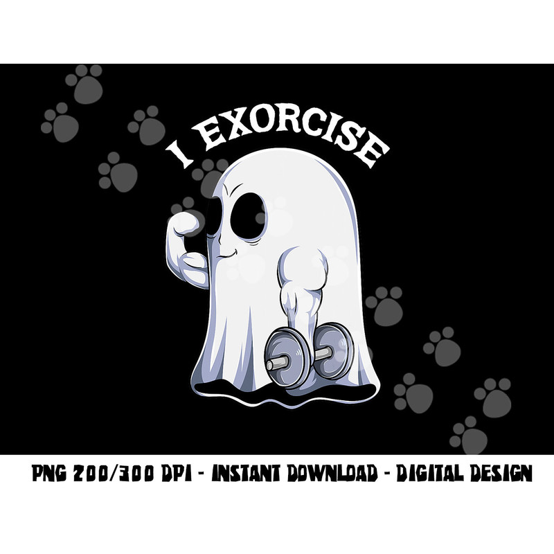 Ghost I Exorcise Funny Gym Exercise Workout Spooky Halloween png, sublimation copy.jpg