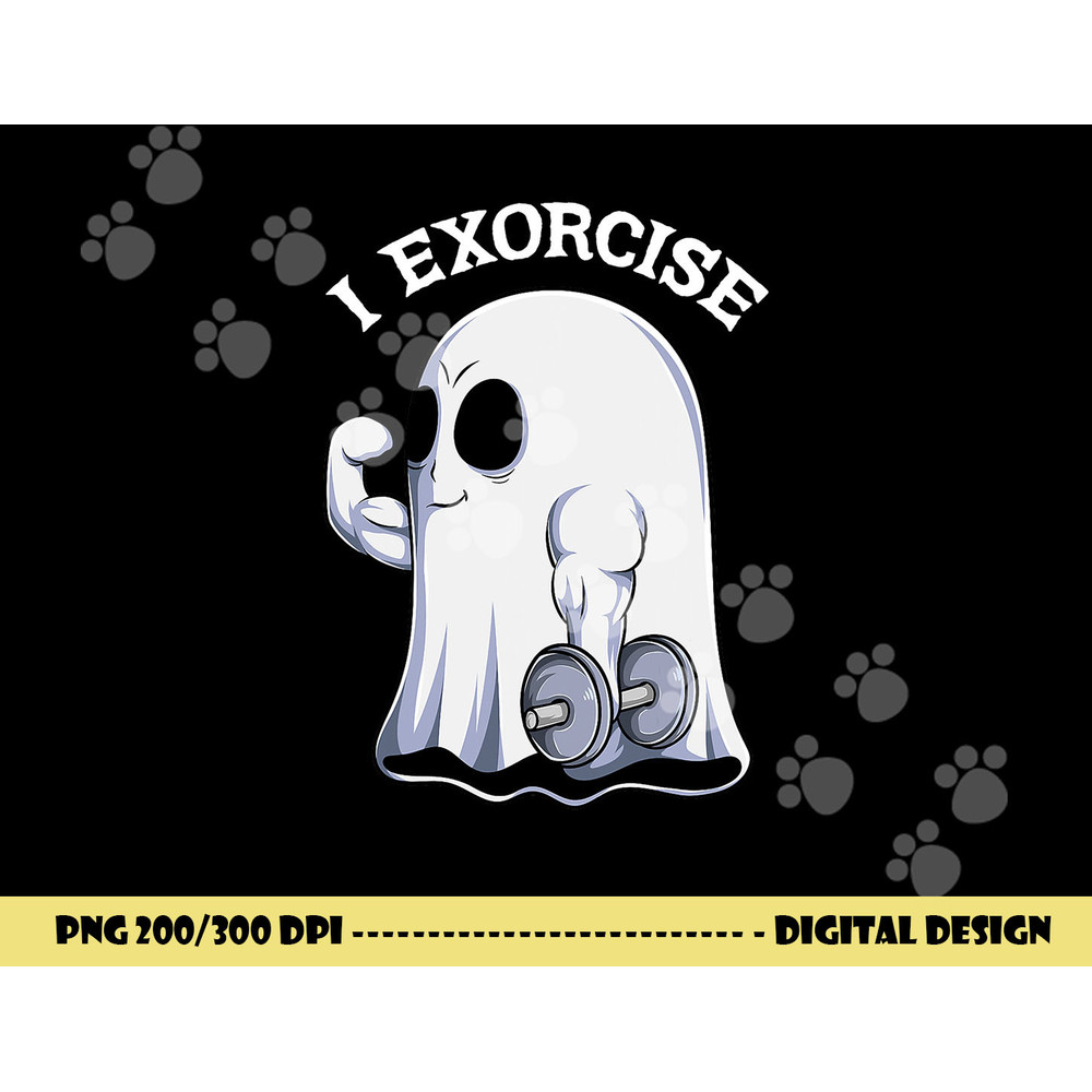 Ghost I Exorcise Funny Gym Exercise Workout Spooky Halloween png, sublimation copy.jpg