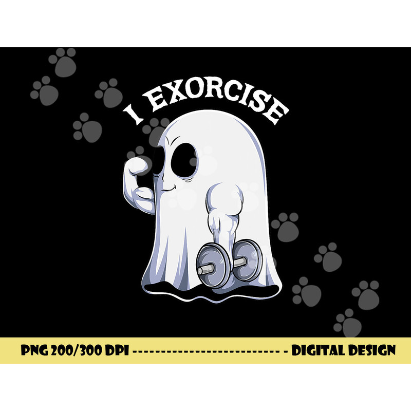 Ghost I Exorcise Funny Gym Exercise Workout Spooky Halloween png, sublimation copy.jpg