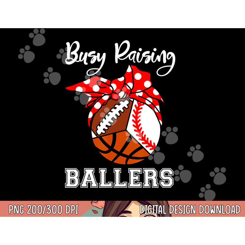Busy Raising Ballers Funny Baseball Football Basketball Mom png, sublimation copy.jpg