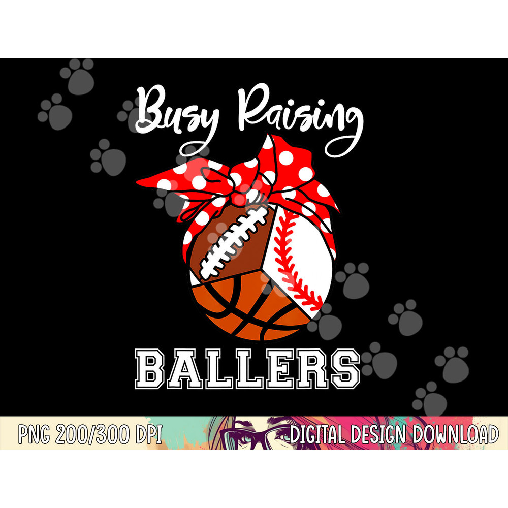 Busy Raising Ballers Funny Baseball Football Basketball Mom png, sublimation copy.jpg