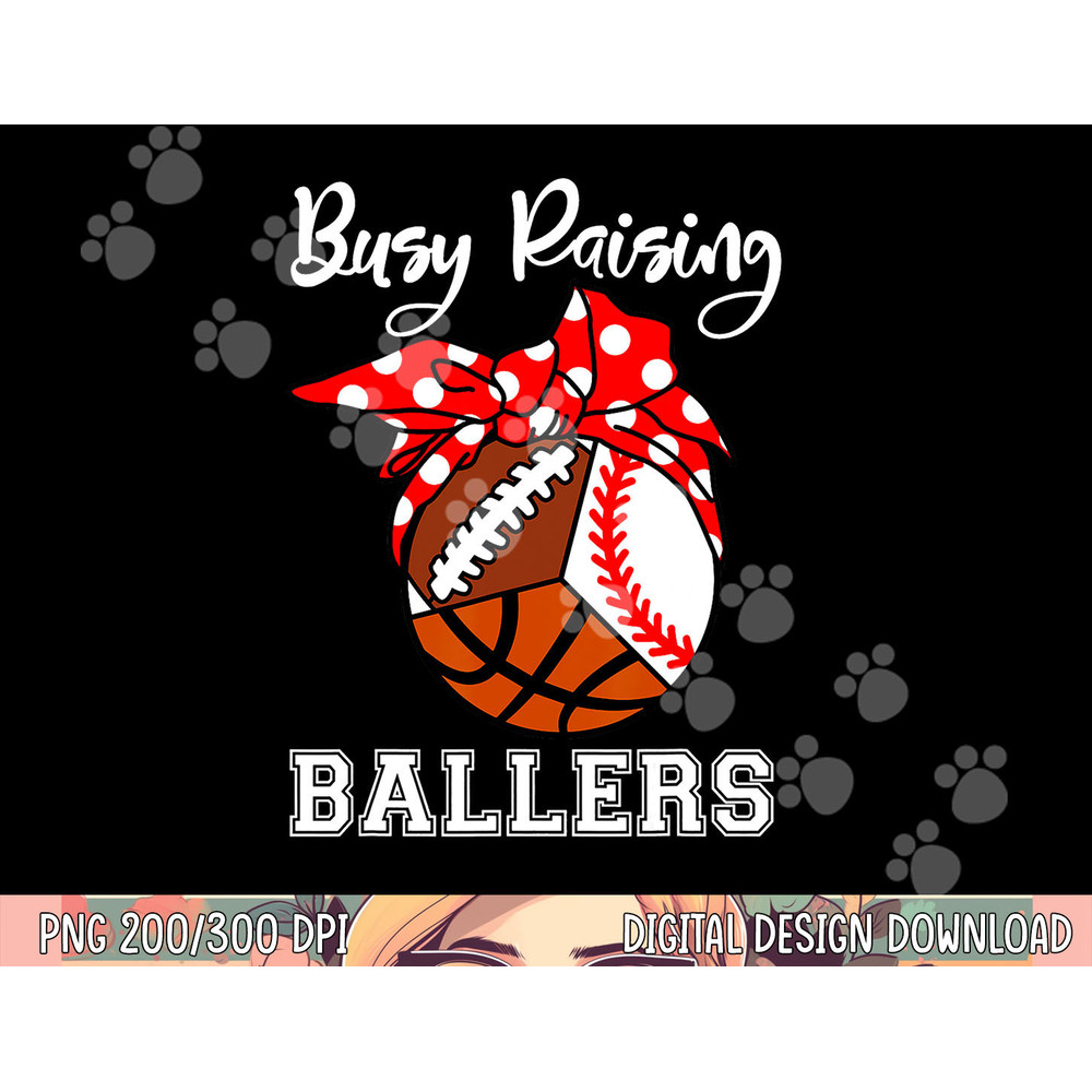 Busy Raising Ballers Funny Baseball Football Basketball Mom png, sublimation copy.jpg
