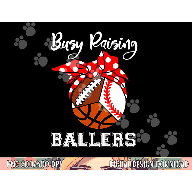 Busy Raising Ballers Funny Baseball Football Basketball Mom png, sublimation copy.jpg