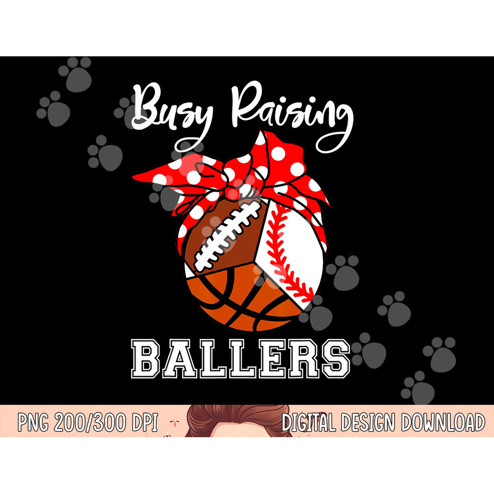 Busy Raising Ballers Funny Baseball Football Basketball Mom png, sublimation copy.jpg