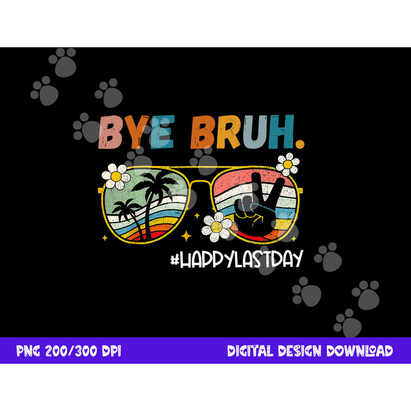 Bye Bruh Happy Last Day of School End Of School Year Teacher png, sublimation copy.jpg