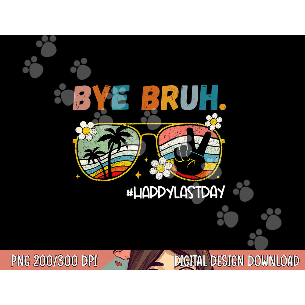 Bye Bruh Happy Last Day of School End Of School Year Teacher png, sublimation copy.jpg