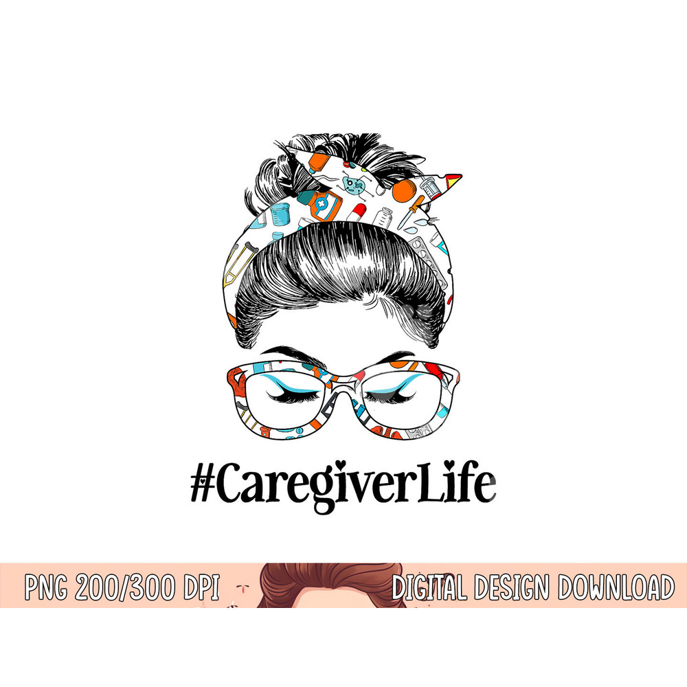 Caregiver Life Messy Hair Woman Bun Healthcare worker png, sublimation copy.jpg