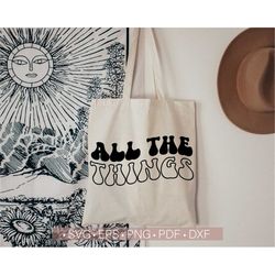 All The Things Svg, Funny Tote Bag SVG PNG Design, Retro Svg Quotes - Sayings Cut File for Cricut, Cutting Silhouette Dx
