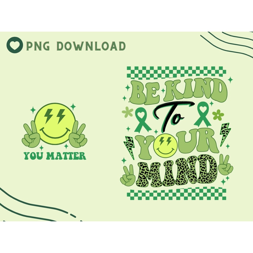 Be Kind To Your Mind Mental Health You Matter PNG Mental Health Awareness Shirt 2 sides design Sublimation Print Mental Health Month - 1.jpg