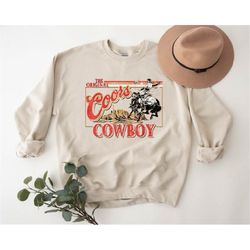 original cowboy sweatshirt, rodeo sweater, coors cowboy sweatshirt, western drinking sweater, original southern gift, bo