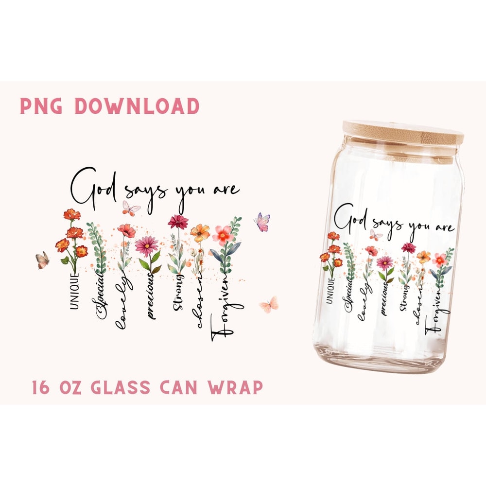 God Say You Are Wild Flower 16oz Libbey Glass Can Wrap Png Christian Bible PNG Glass Can Wrap Jesus Tumbler Glass Can Wild Flower Glass Can - 1.jpg