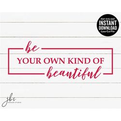 Be Your Own Kind of Beautiful Cut File, Laser Cut File, Instant Download, SVG/PDF/DXF