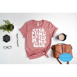 overstimulated moms shirt - moms club shirt - overstimulated moms club shirt - anxiety moms - family shirt - gift for mo