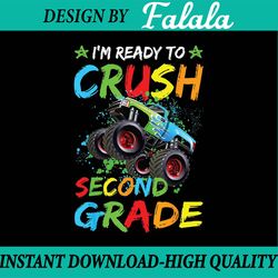 i'm ready to crush 2nd grade monster truck back to school png, first day of school png, back to school png, digital down