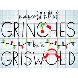 christmas 2021 in a world full of grinches be a griswold svg png - jeffery digital download