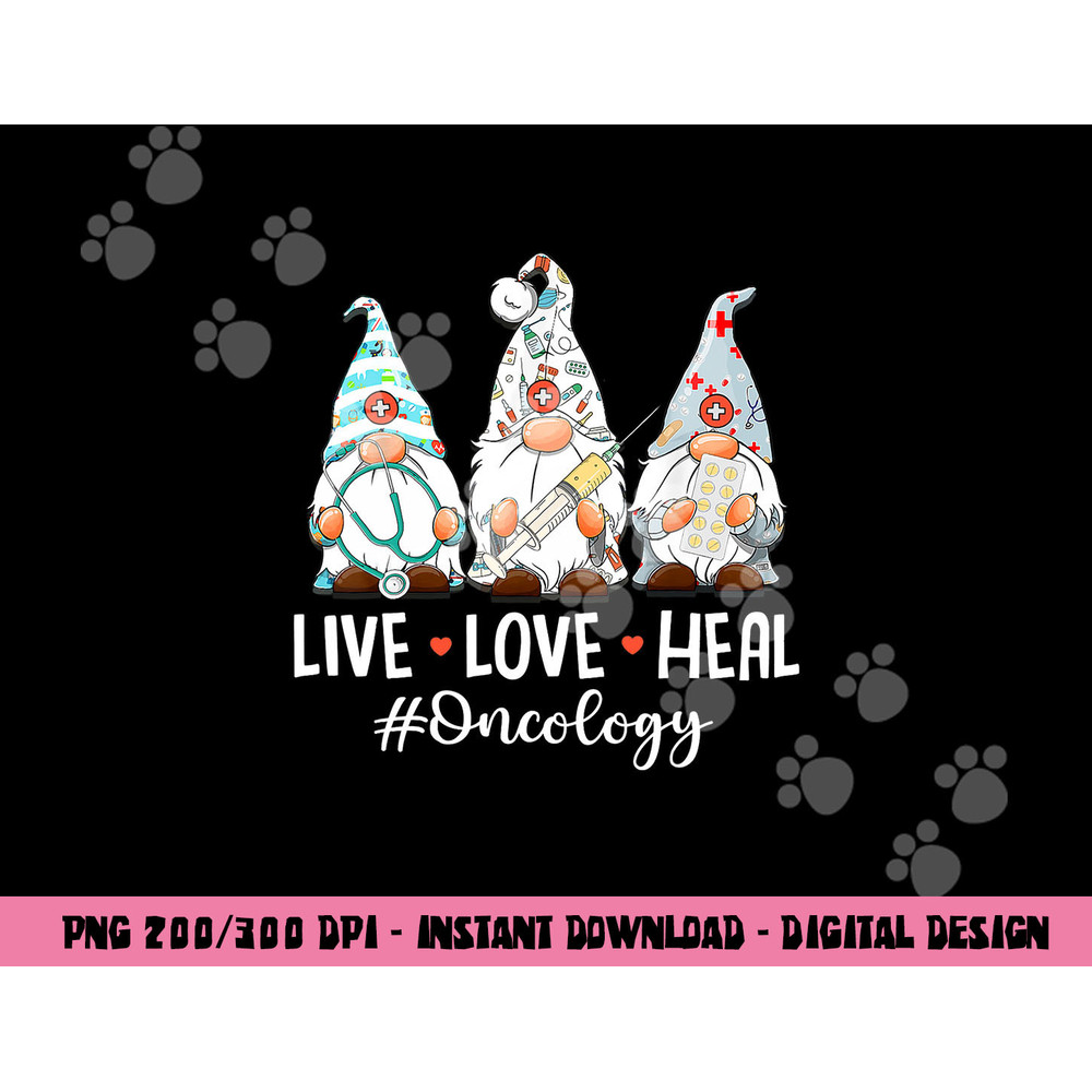 Gnomies Live Love Heal Oncology Nurse Nursing Nurses Week png, sublimation copy.jpg