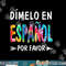 OQk7 Colorful Dimelo En Espanol Por Favor Spanish Teacher png, sublimation copy.jpg