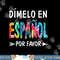 OQk7 Colorful Dimelo En Espanol Por Favor Spanish Teacher png, sublimation copy.jpg