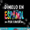 OQk7 Colorful Dimelo En Espanol Por Favor Spanish Teacher png, sublimation copy.jpg