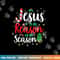 God Jesus Christ Is Reason For The Christmas Season Holiday png, sublimation copy.jpg