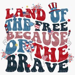 land of the free because of the brave svg, happy 4th of july