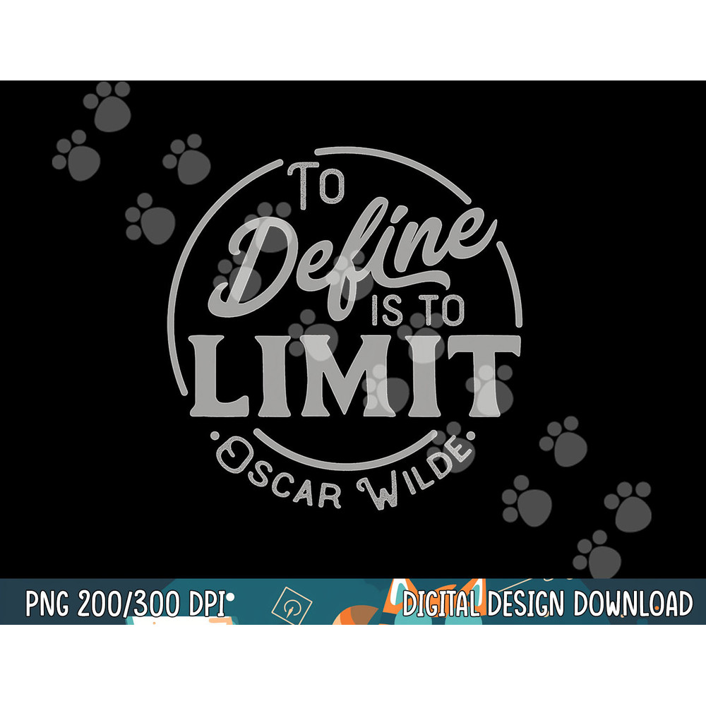 Oscar Wilde Quote, To Define is to Limit, Great teacher tee png, sublimation copy.jpg