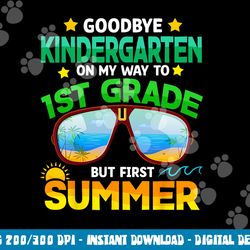 goodbye kindergarten graduation 1st grade hello summer kids  png, sublimation copy