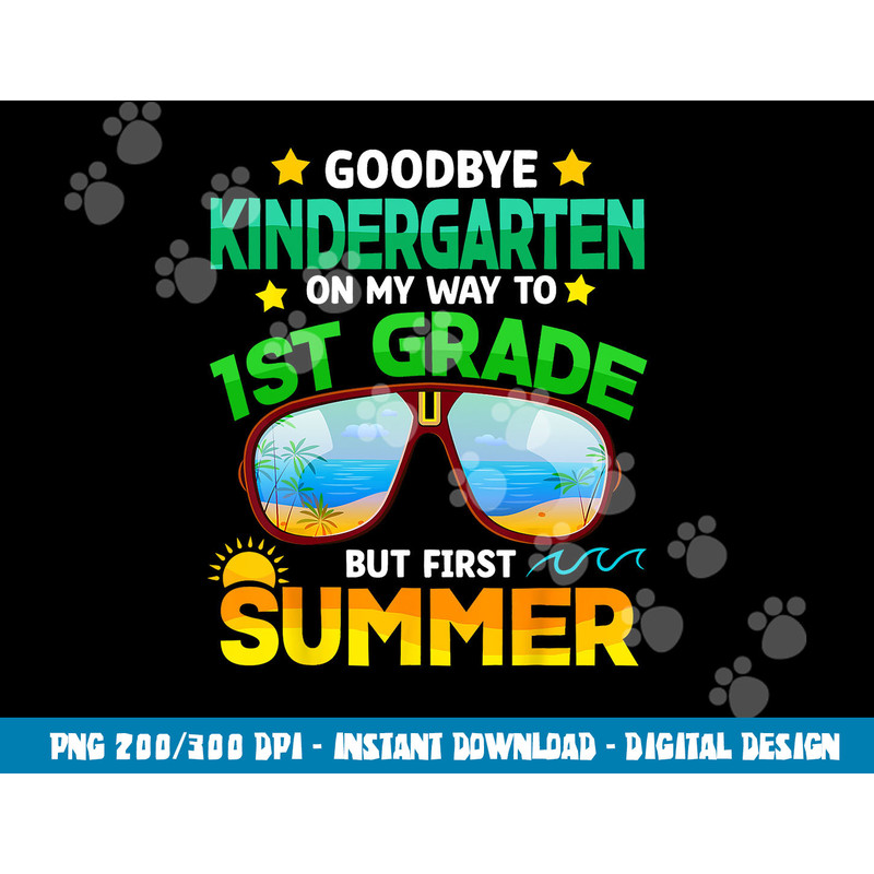 Goodbye Kindergarten Graduation 1st Grade Hello Summer Kids  png, sublimation copy.jpg