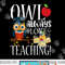 Owl Always Love Teaching Shirt Cute Teacher Gift png, sublimation copy.jpg