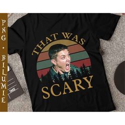 that was scary png file, dean winchester png, supernatural png, halloween png, tv series png, sublimation printing