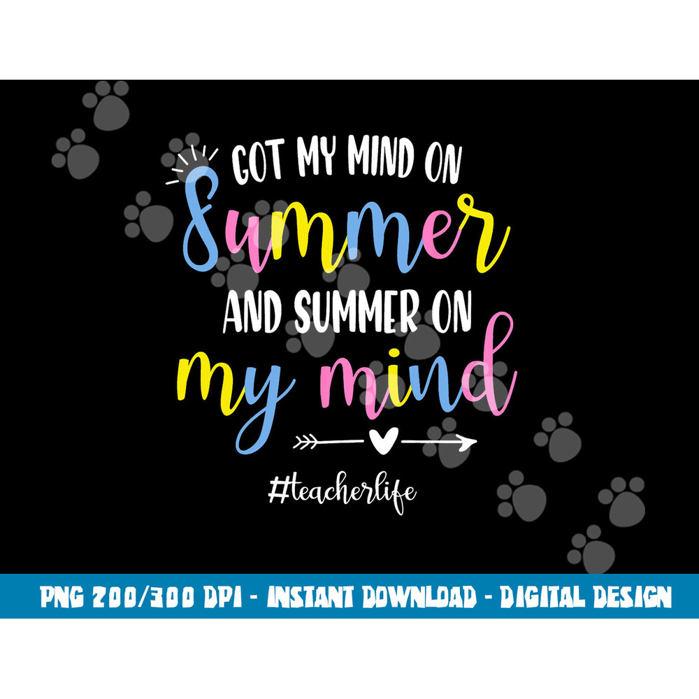 Got My Mind On Summer Teacher Life Funny Summer Teacher  png, sublimation copy.jpg