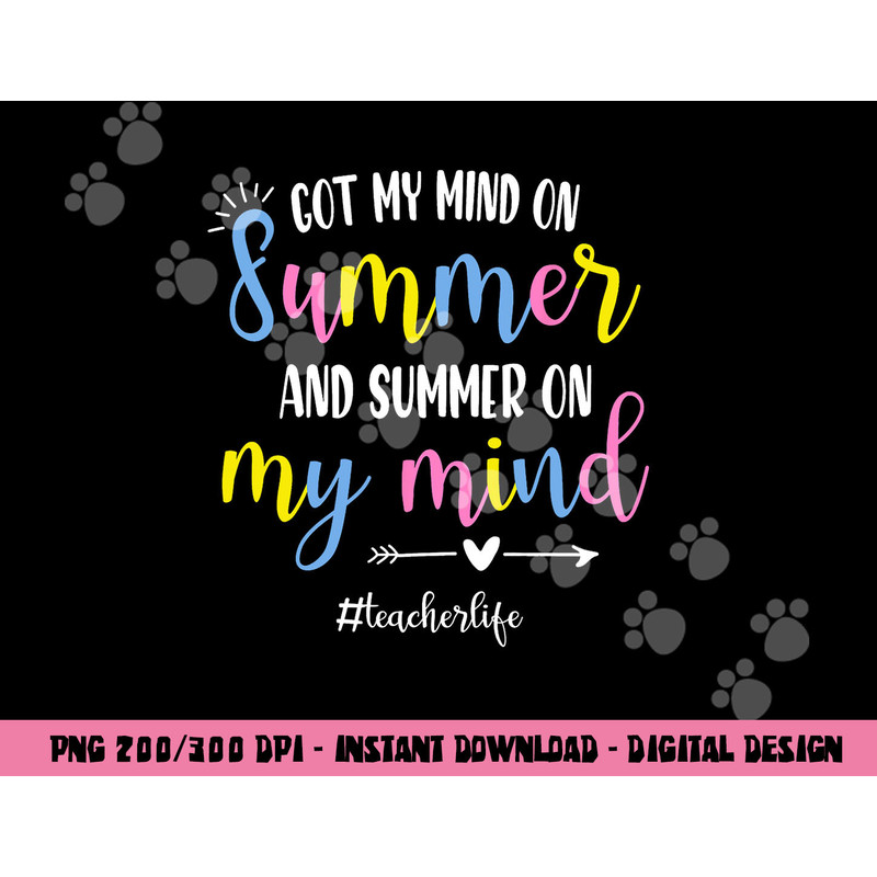 Got My Mind On Summer Teacher Life Funny Summer Teacher png, sublimation copy.jpg