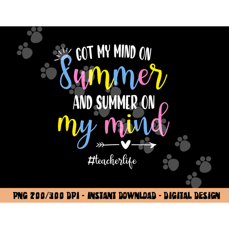 Got My Mind On Summer Teacher Life Funny Summer Teacher  png, sublimation copy.jpg