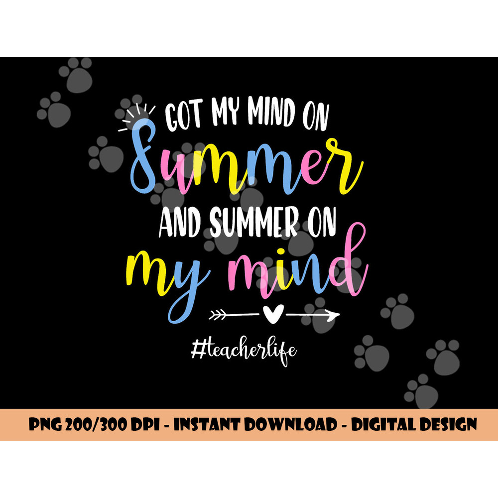 Got My Mind On Summer Teacher Life Funny Summer Teacher png, sublimation copy.jpg