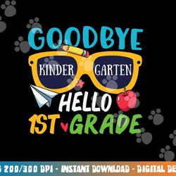 graduation shirt goodbye kindergarten hello 1st grade school  png, sublimation copy