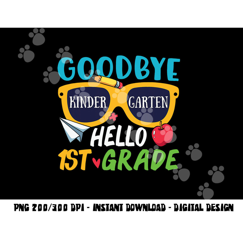 Graduation Shirt Goodbye Kindergarten Hello 1st Grade School png, sublimation copy.jpg