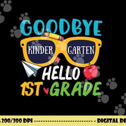 graduation shirt goodbye kindergarten hello 1st grade school  png, sublimation copy