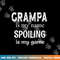 Grampa Is My Name Spoiling Is My Game Grandfather Grandpa png, sublimation copy.jpg