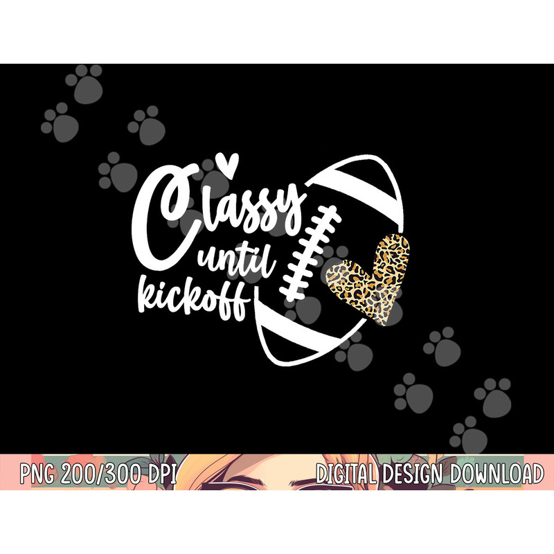Classy Until Kickoff Funny Football Biggest Fan Matching png, sublimation copy.jpg