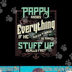 pappy knows everything funny pappy fathers day gifts png, sublimation copy