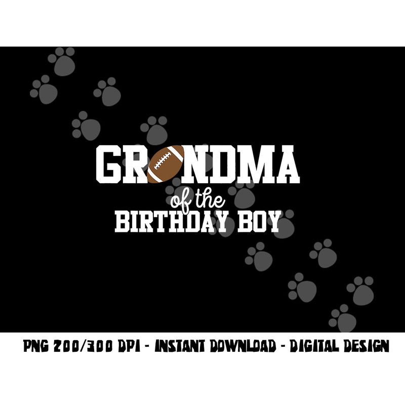 Grandma of the Birthday Boy Football Lover First Birthday png, sublimation copy.jpg